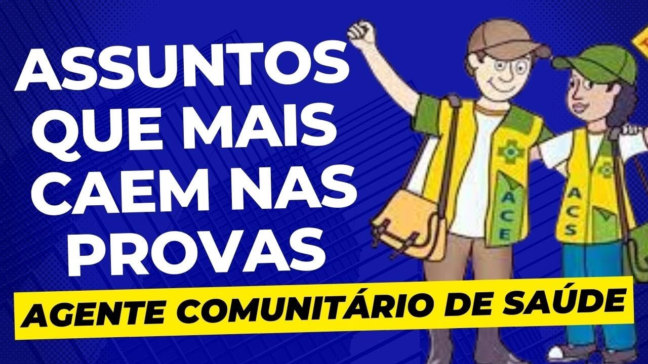 ASSUNTOS QUE MAIS CAEM NAS PROVAS DE AGENTE COMUNITÁRIO DE SAÚDE