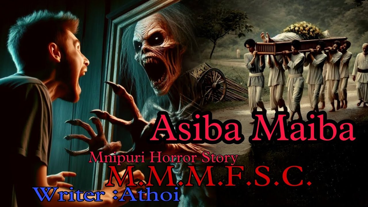 Asiba Maiba || Manipuri Horror Story || Makhal Mathel Manipur Full Story Collection 