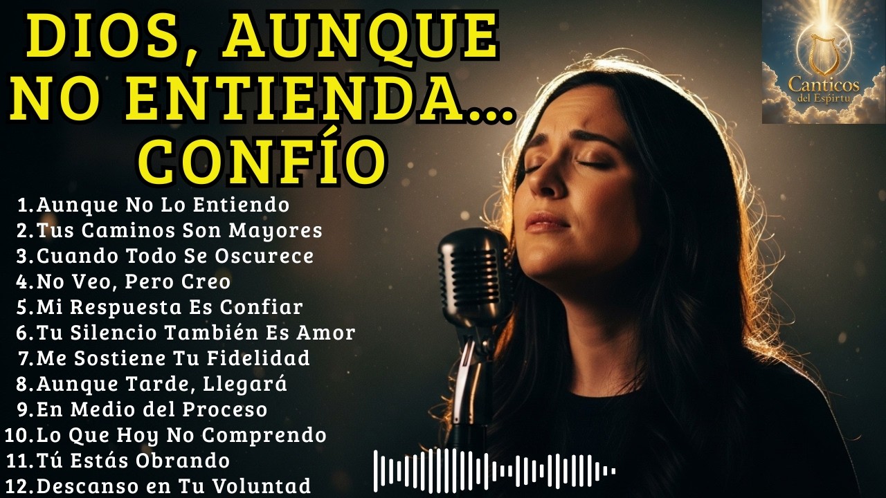 Aunque No Lo Entiendo | Confío en Ti, Señor | Musica Cristiana