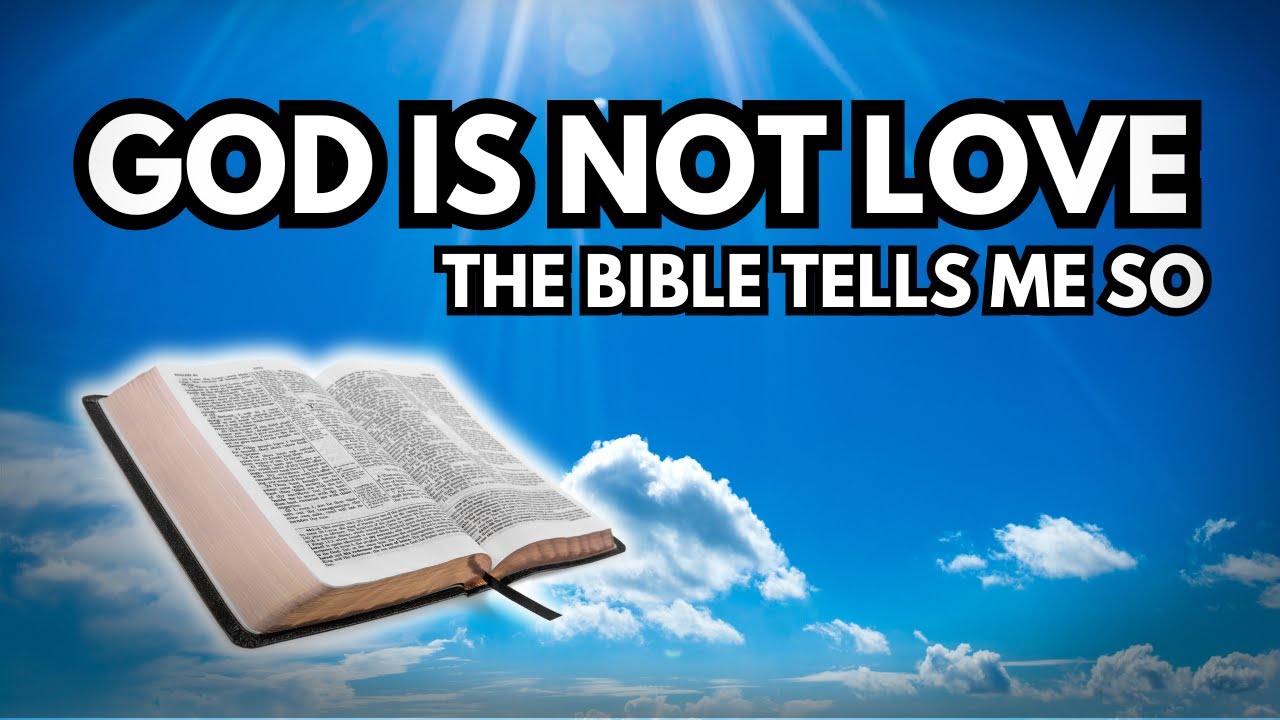 God is not Love...The Bible Tells Me so