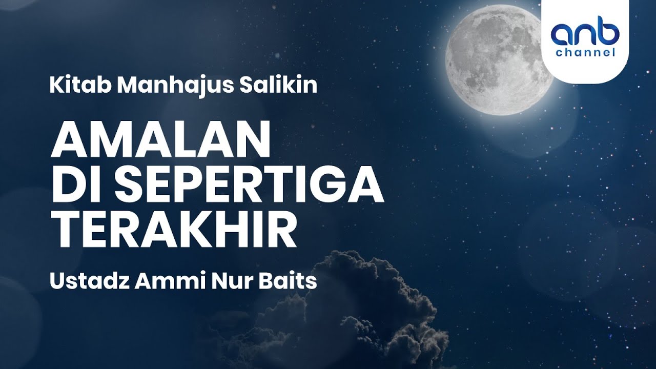 Amalan Disepertiga Malam Terakhir | Ustadz Ammi Nur Baits