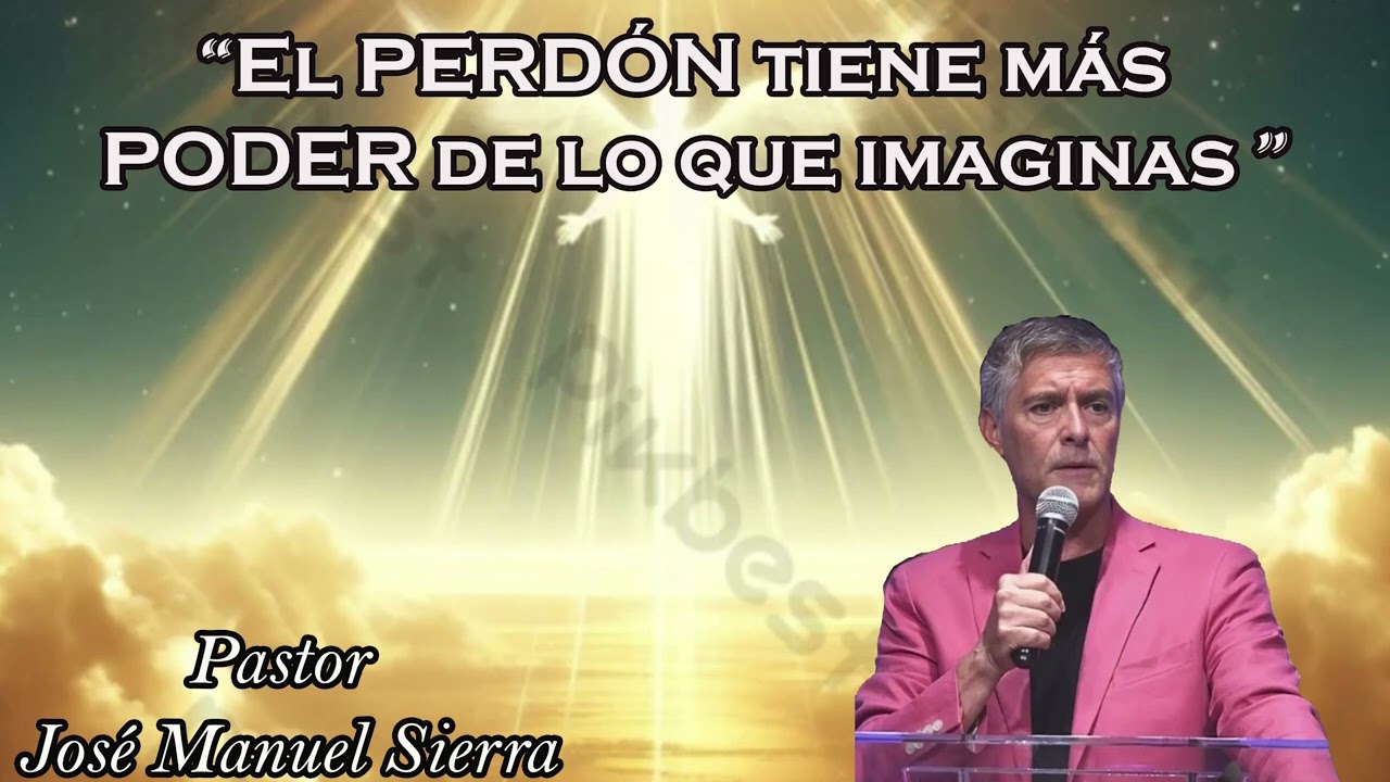 Pastor José Manuel Sierra Predicas 🔥 “El PERDÓN tiene más PODER de lo que imaginas 🙏🔥”