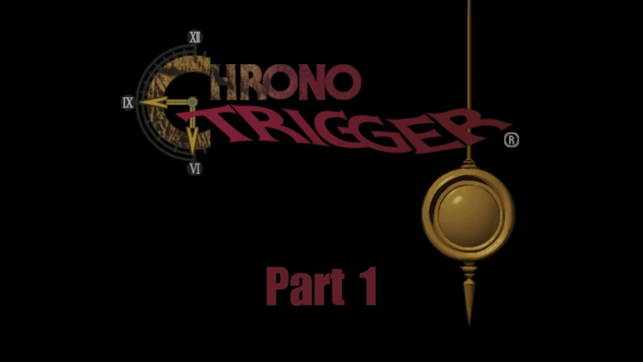 Chrono Trigger Pt. 1
