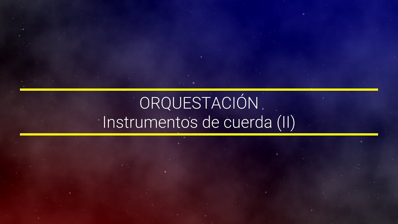 Orquestación - 2. Instrumentos de cuerda (II)