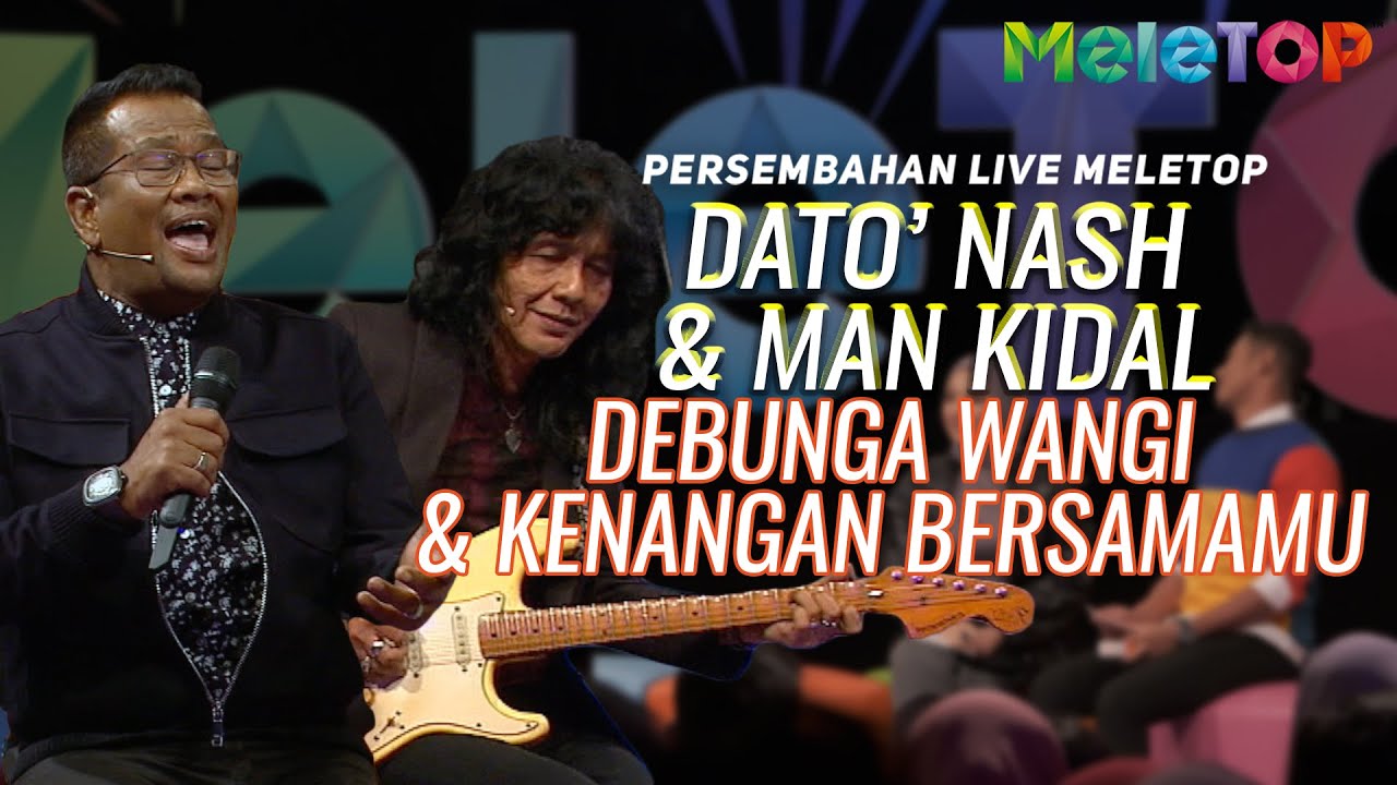 Dato' Nash & Man Kidal - Debunga Wangi & Kenangan Bersamamu | Persembahan Live MeleTOP