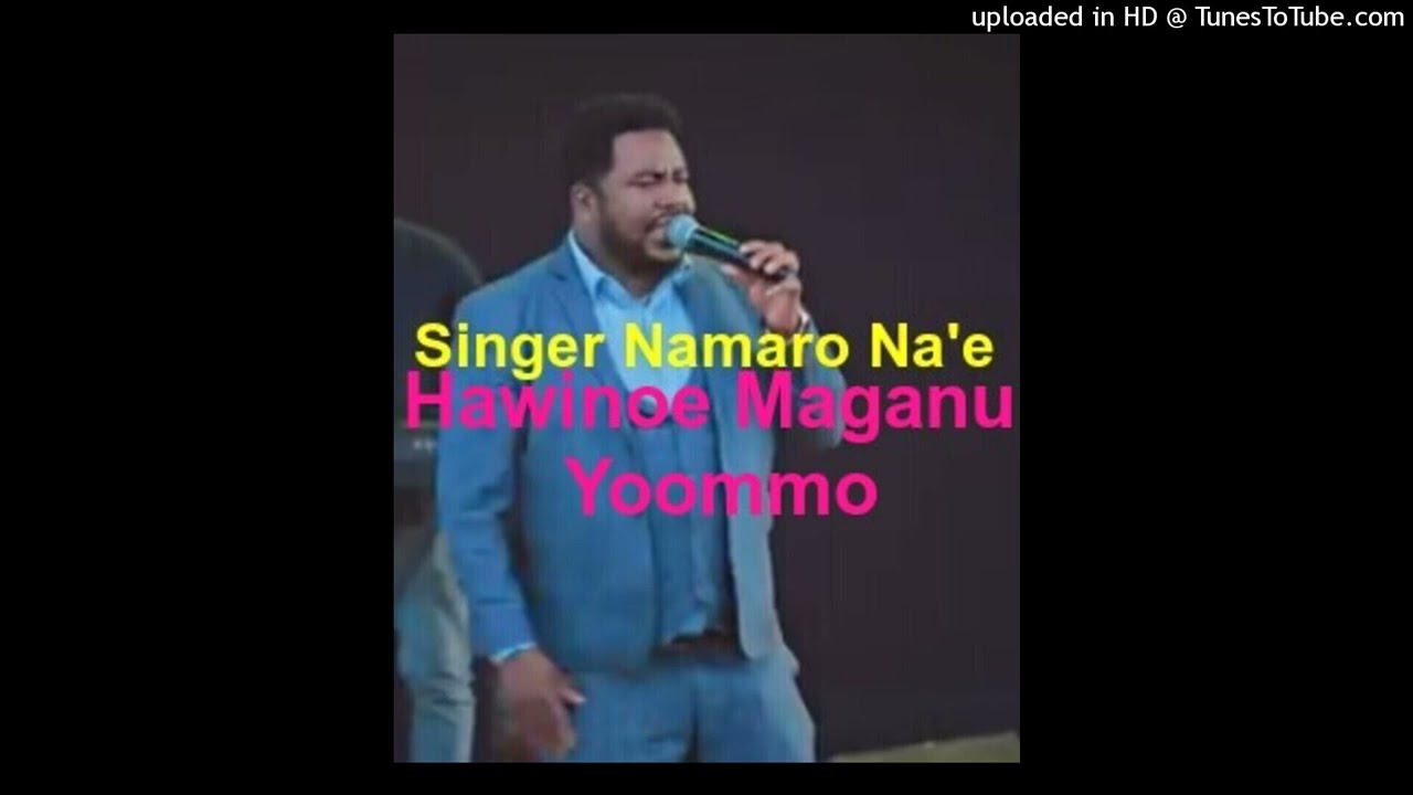 New Gospel song By Singer Namaro Na'e// Hawinoewe maganu yoommo//ስዳምኛ መዝሙር በዘማሪ ነመሮ ናኤ