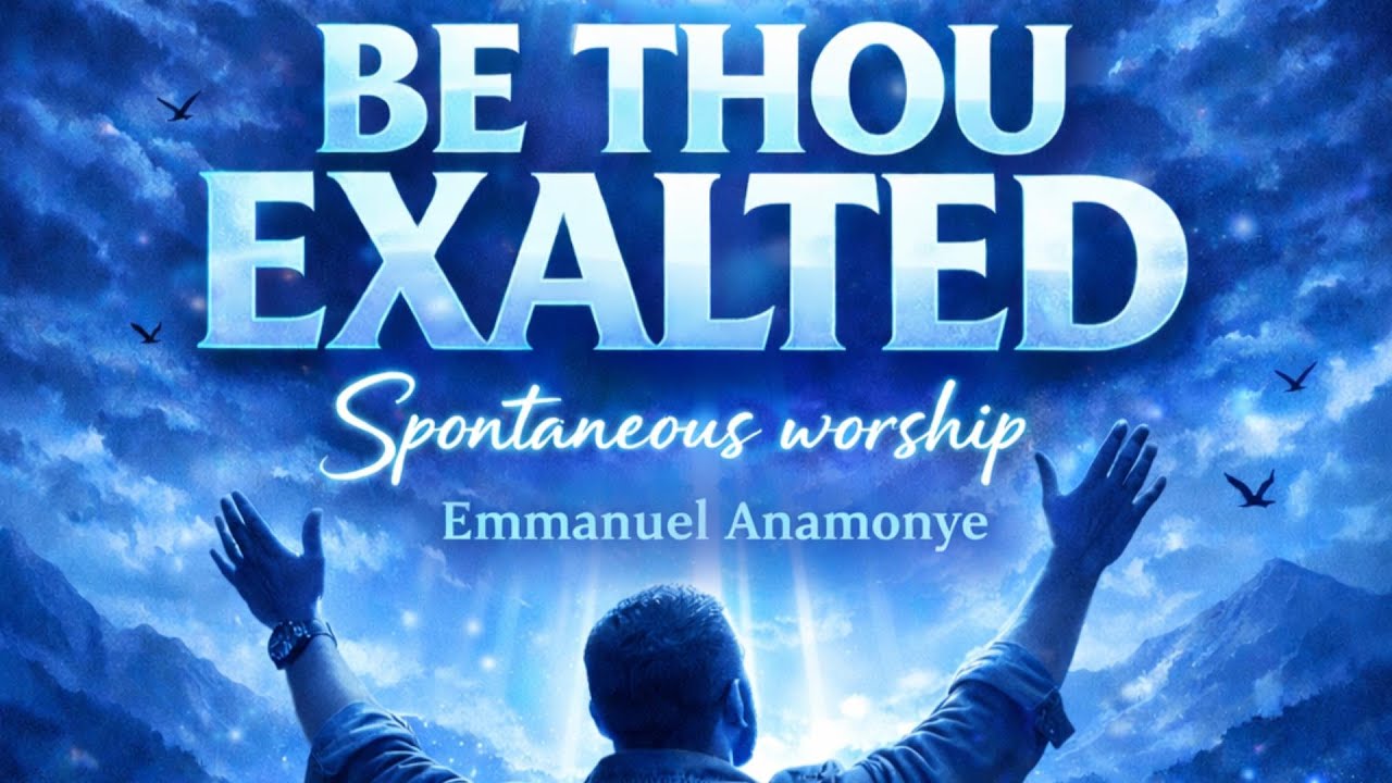BE THOU EXALTED Spontaneous worship