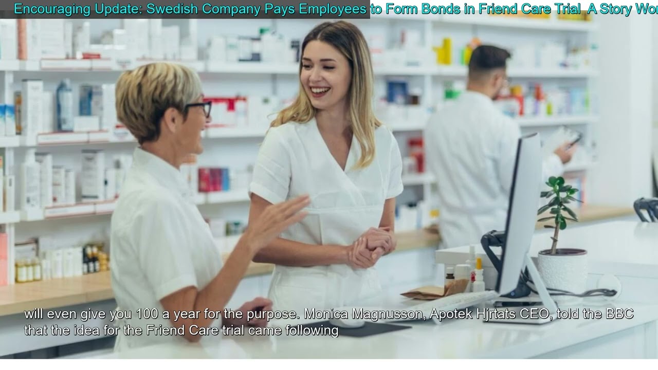 Encouraging Update: Swedish Company Pays Employees to Form Bonds in Friend Care Trial  A S