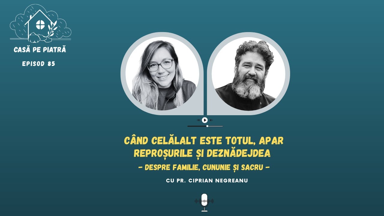 Despre familie, cununie și sacru cu Pr. Ciprian Negreanu  | Casă pe Piatră E85