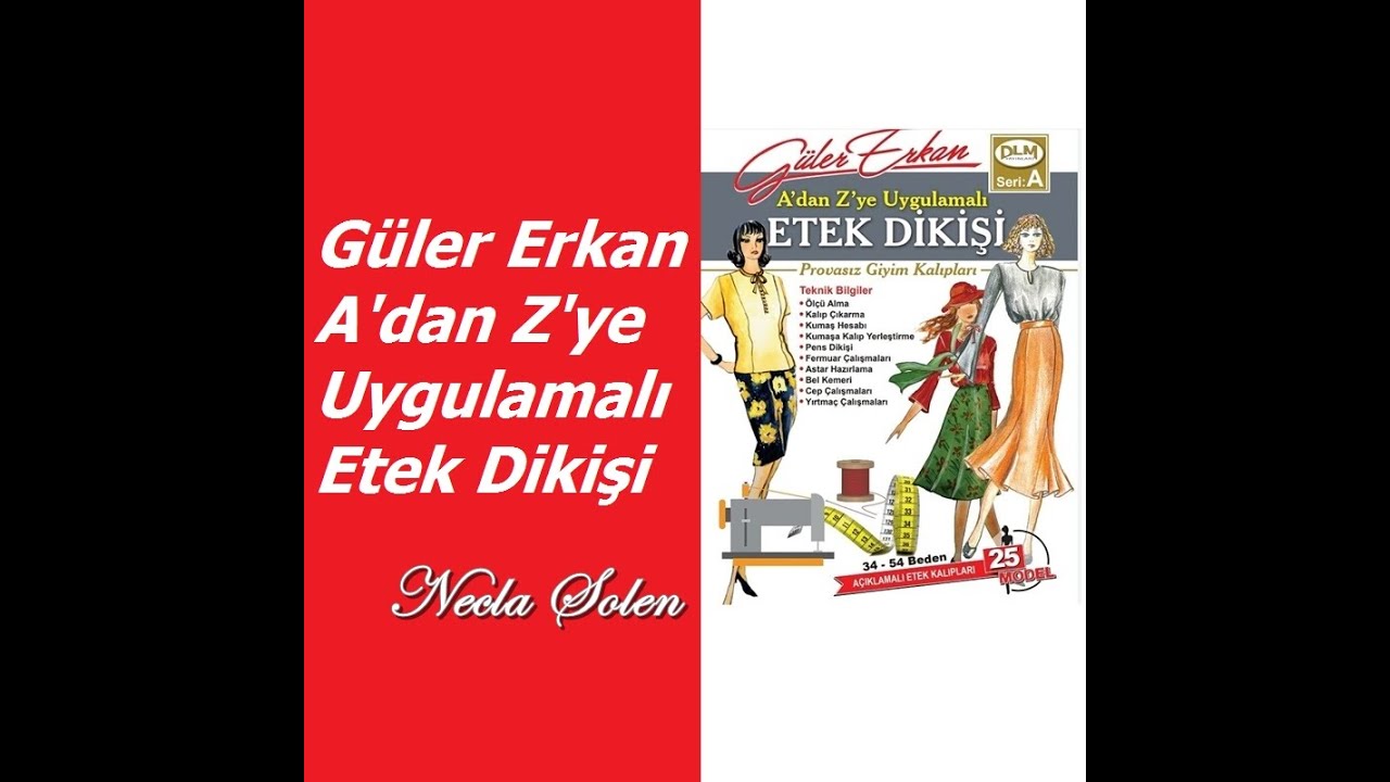 NECLA ŞÖLEN | GÜLER ERKAN İLE UYGULAMALI A'DAN Z'YE ETEK DİKİŞİ