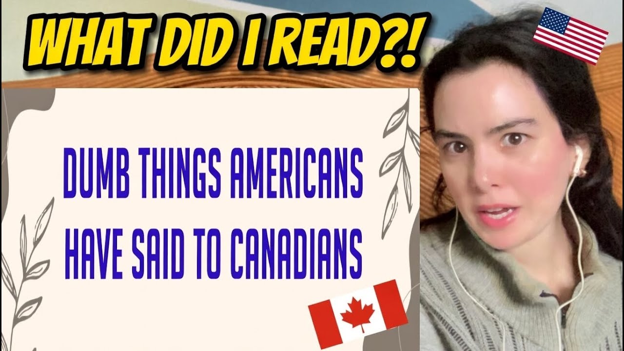 American Girl Reacts to The Dumbest Thing an American Has Ever Said To Canadians