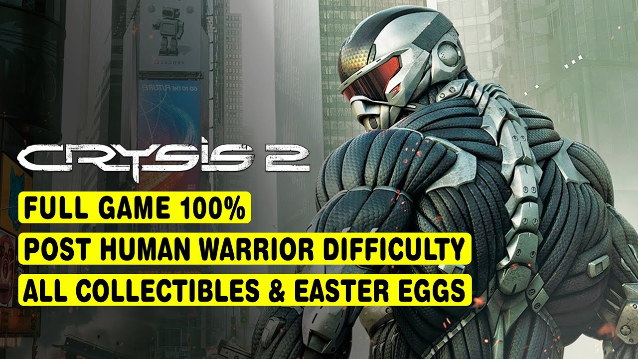 CRYSIS 2 • FULL GAME 100% • POST HUMAN WARRIOR DIFFICULTY • ALL COLLECTIBLES & EASTER EGGS
