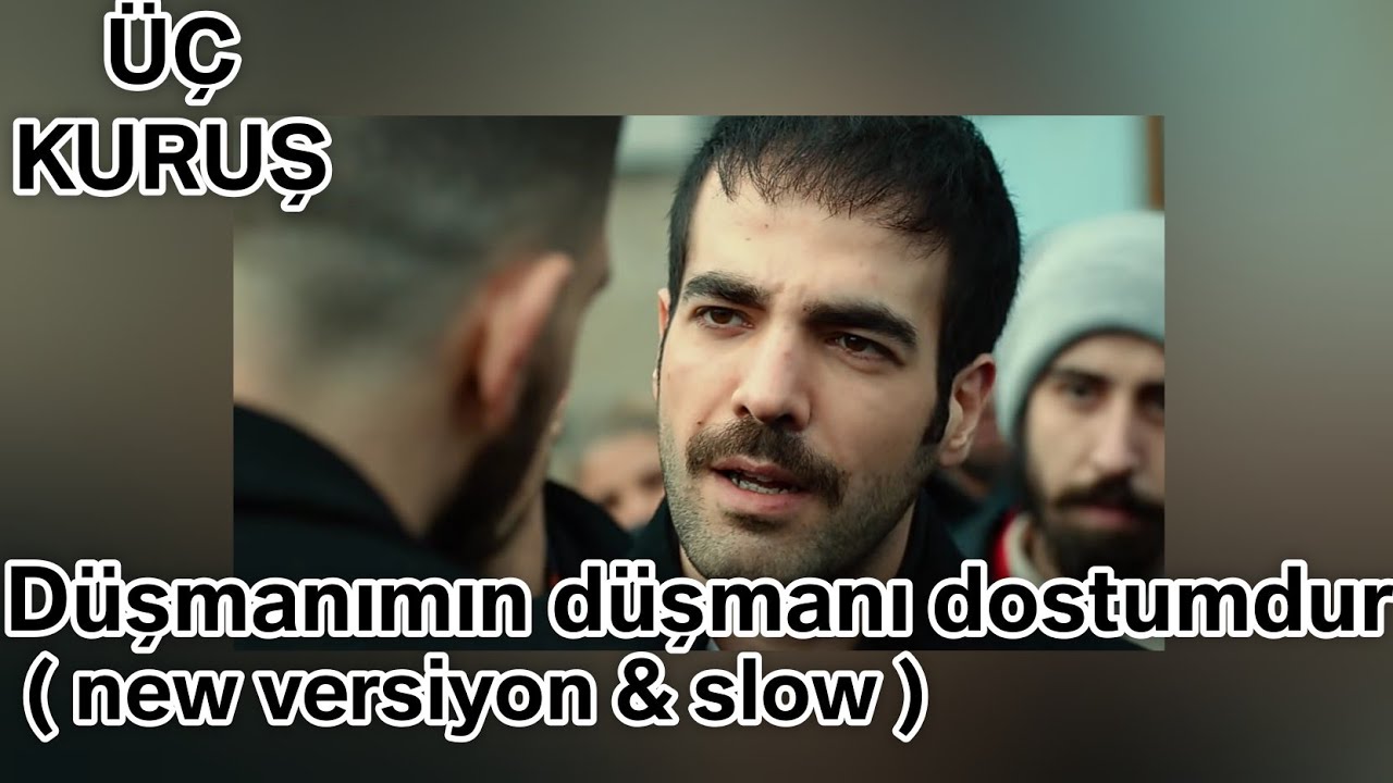 Üç Kuruş Müzikleri - Düşmanımın Düşmanı Dostumdur ( New Versiyon & Slow )