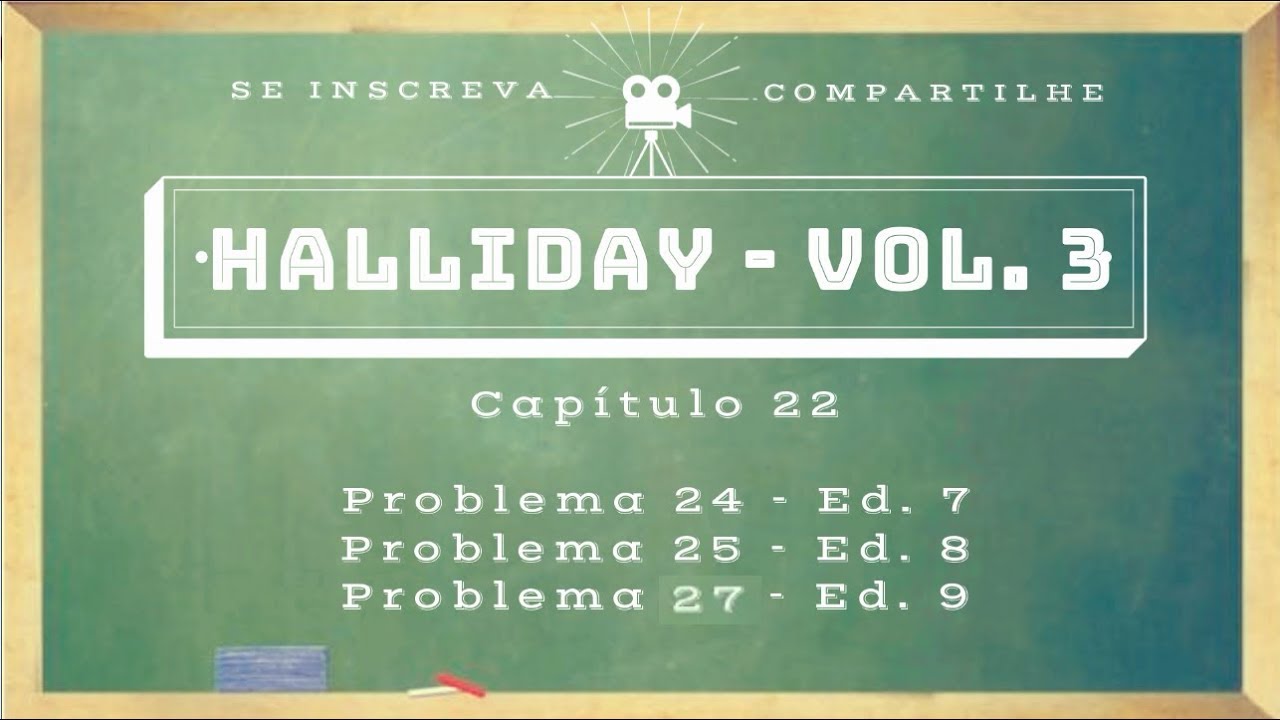 Halliday Cap 22 / Problema 24 (Ed 7) /Problema 25 (Ed 8) / Problema 27 (Ed 9) / Problema 27 (Ed 10)