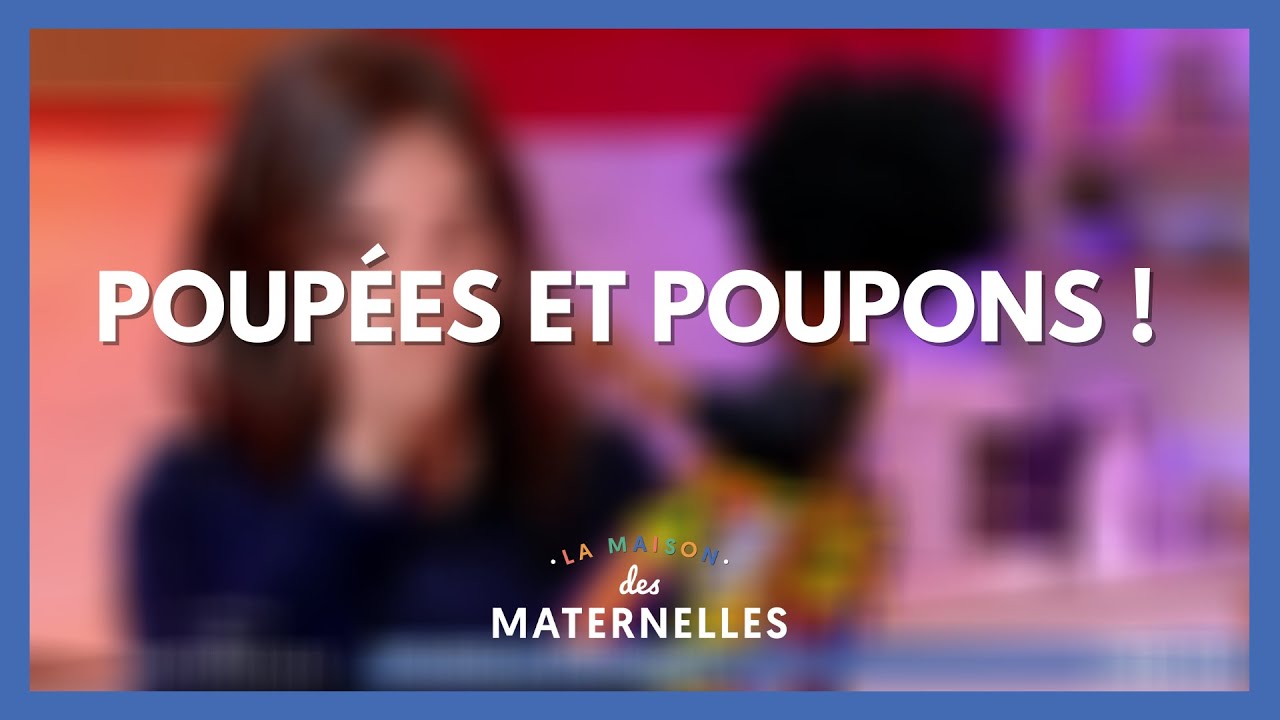 Poupées et poupons - La Maison des maternelles #LMDM