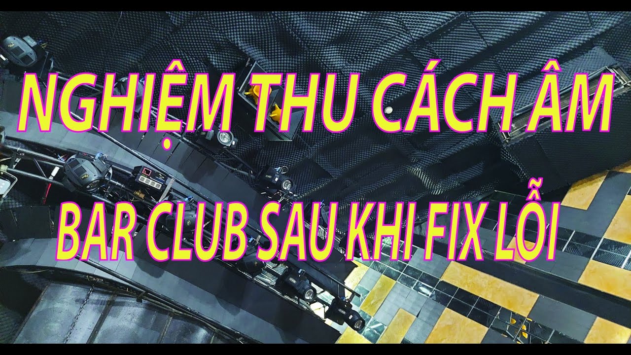 Nghiệm Thu Thi Công Cách Âm Quán Bar 350M2 Tại Nha Trang P1
