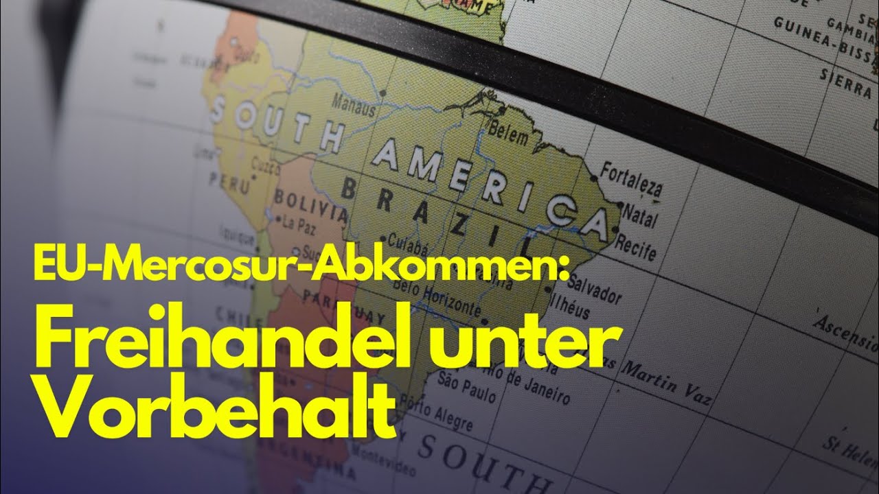 EU-Mercosur-Abkommen: Freihandel unter Vorbehalt