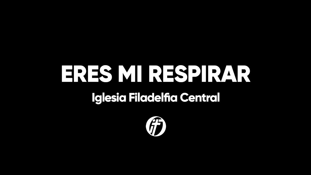 Eres Mi Respirar/Breathe- Iglesia Filadelfia Central