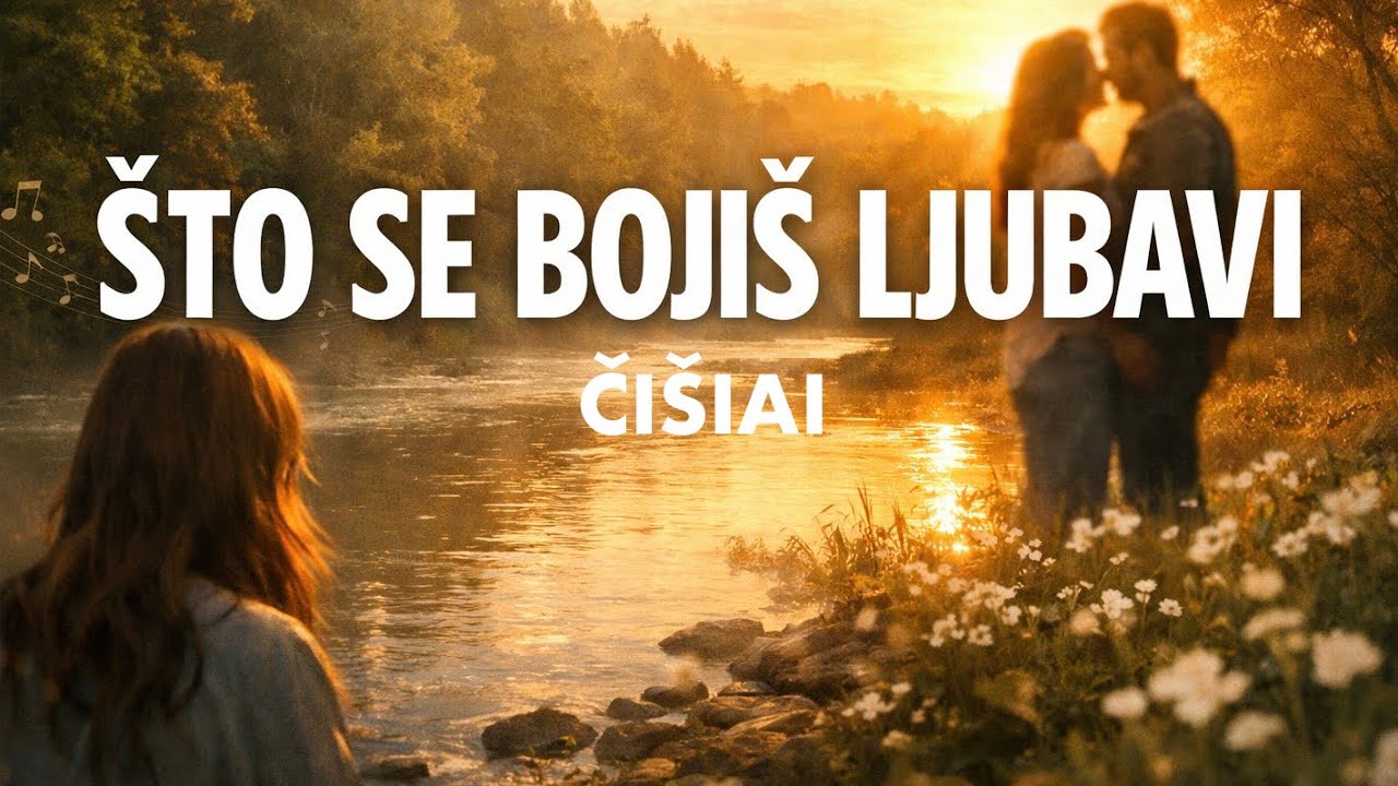 ČIŠIAI - Što se bojiš ljubavi