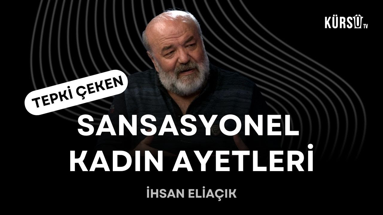 İhsan Eliaçık - Kuran’da çok tartışılan kadın ayetleri