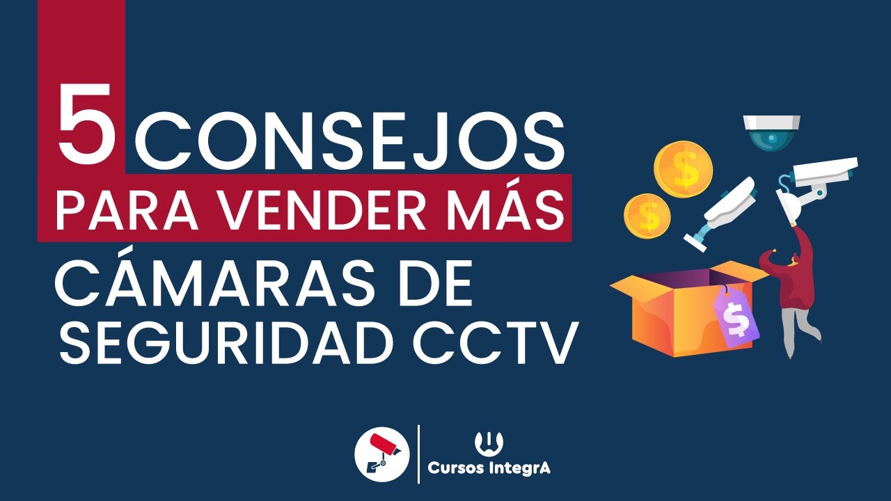 5 Consejos para vender más Cámaras de Seguridad CCTV  🤑 - Blog Cursos IntegrA