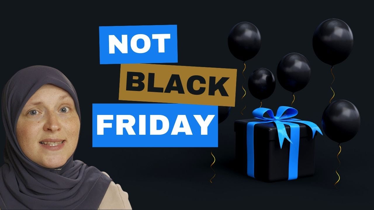 NOT Black Friday: A Muslim Perspective on Consumerism & Conscious Spending