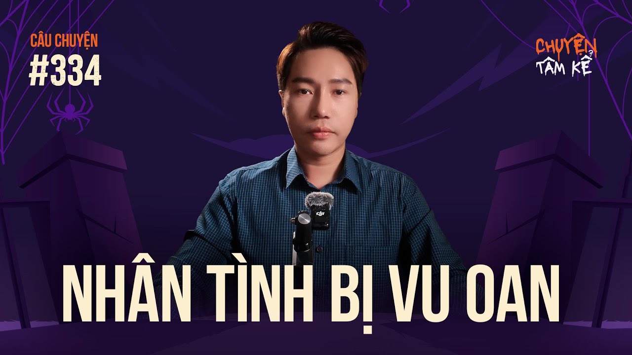 NHÂN TÌNH BỊ VU OAN - Chuyện Tâm Linh Tâm Kể