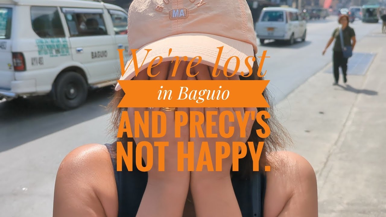 Lost in Baguio and Precy's not Happy.