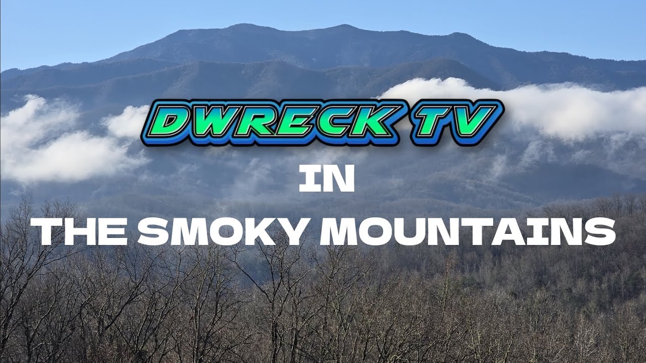 DwreckTV In The Smoky Mountains 