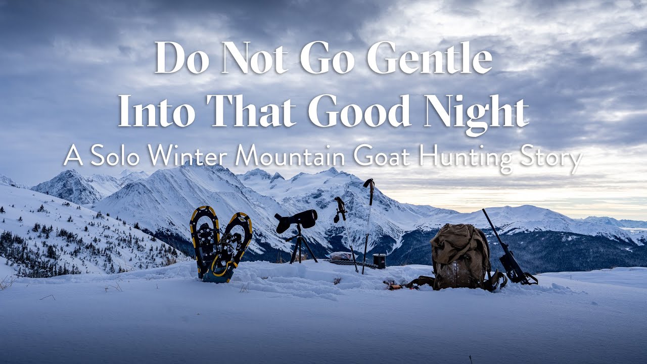 Do Not Go Gentle Into That Good Night | Solo Winter Mountain Goat Hunting Story