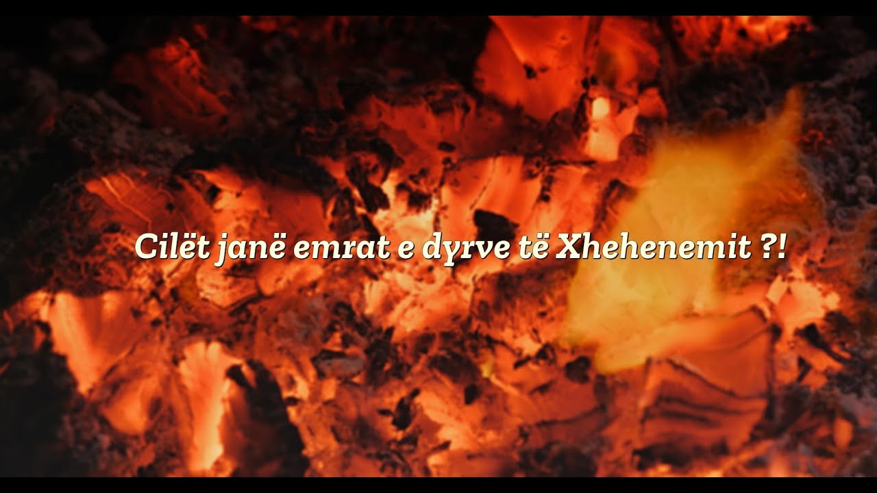 Cil&euml;t jan&euml; emrat e dyerve t&euml; Xhehenemit | Hoxh&euml; Sadullah Bajrami