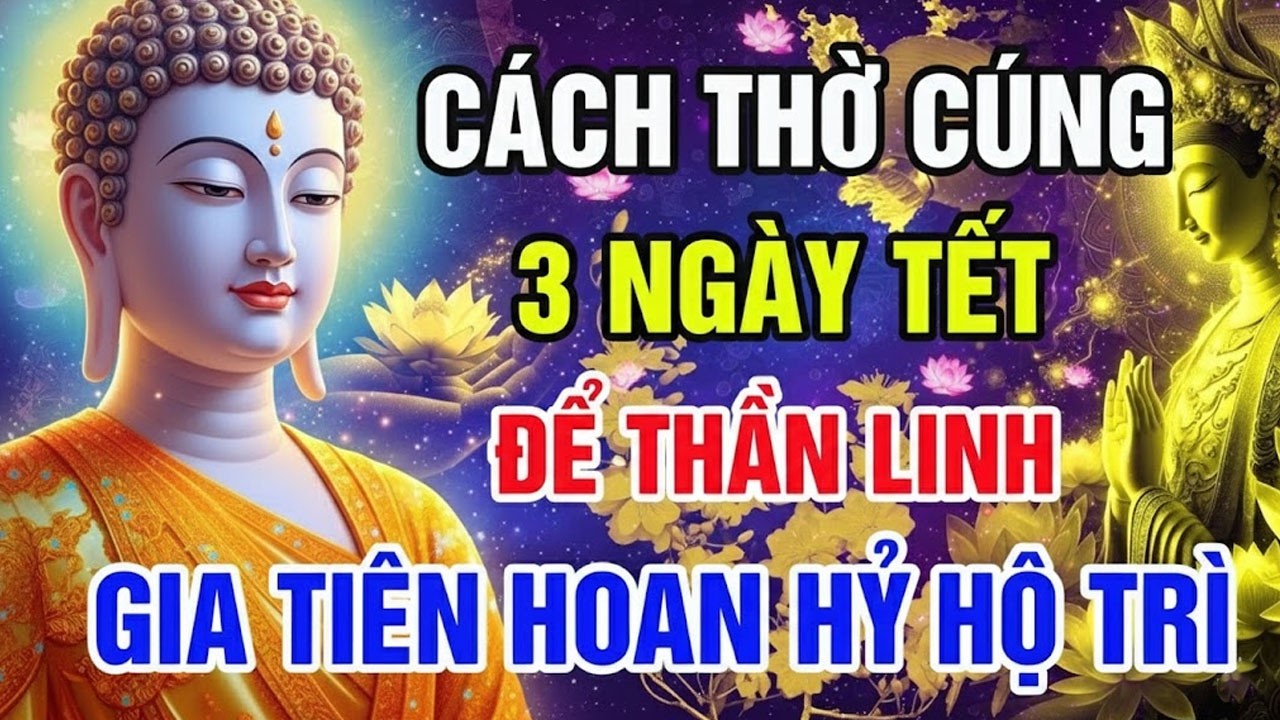 Cách thờ cúng đêm giao thừa, mùng 1 tết để thần linh - gia tiên hoan hỷ hộ trì
