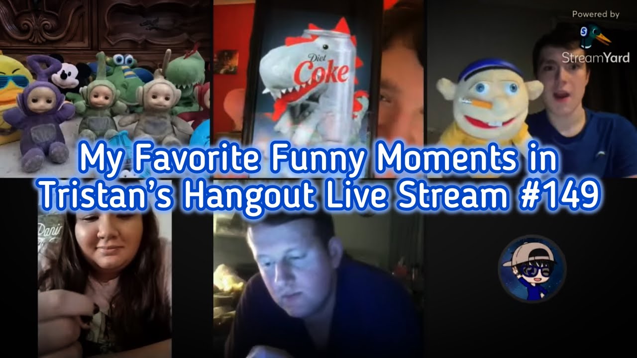 My Favorite Funny Moments in Tristan’s Hangout Live Stream #149