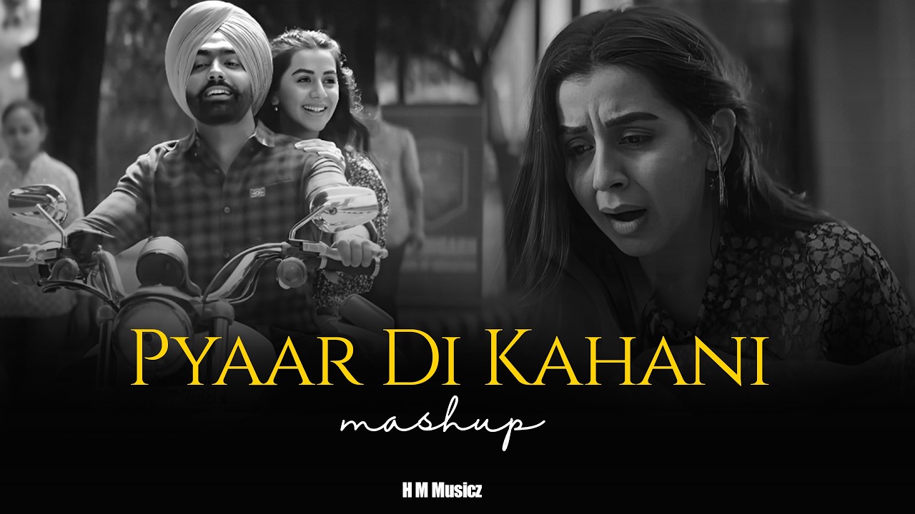 Best Of Pyaar Di Kahani Mashup | Best Of Ammy Virk Mashup | H M musicz