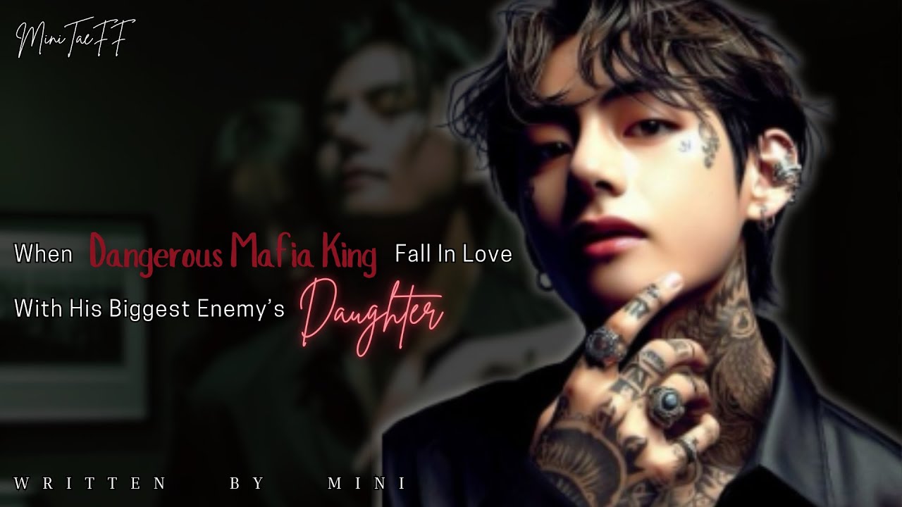 1/3 TaeFF Oneshot | When Dangerous Mafia King Fall In Love With Enemy's Daughter And Kidnapped Her