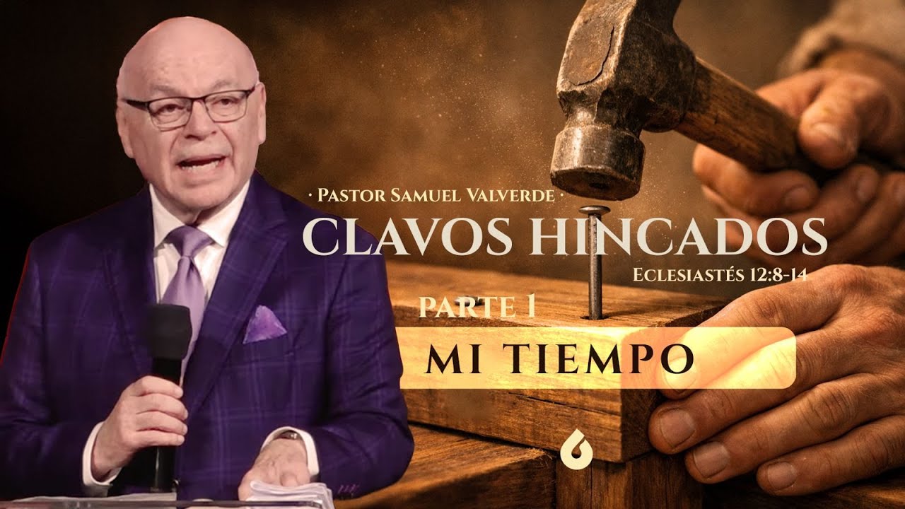 CLAVOS HINCADOS - Parte 1 - Mi Tiempo | Pastor Samuel Valverde