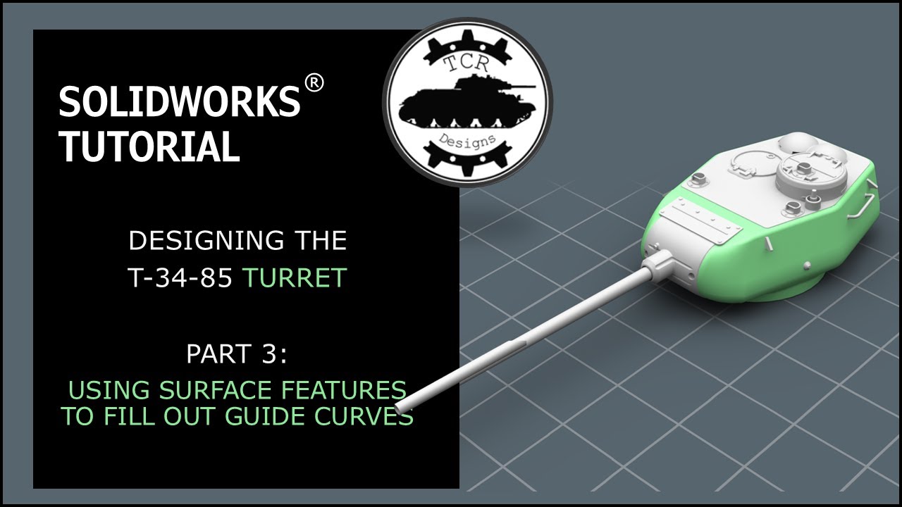 Modeling a T-34/85 Turret in SolidWorks - Part 3: Using Surface Features to Fill Out Guide Curves