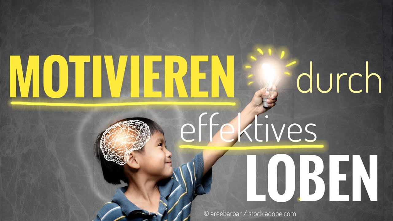 Motivieren durch effektives Loben (Motivationspsychologie, Kinder motivieren)