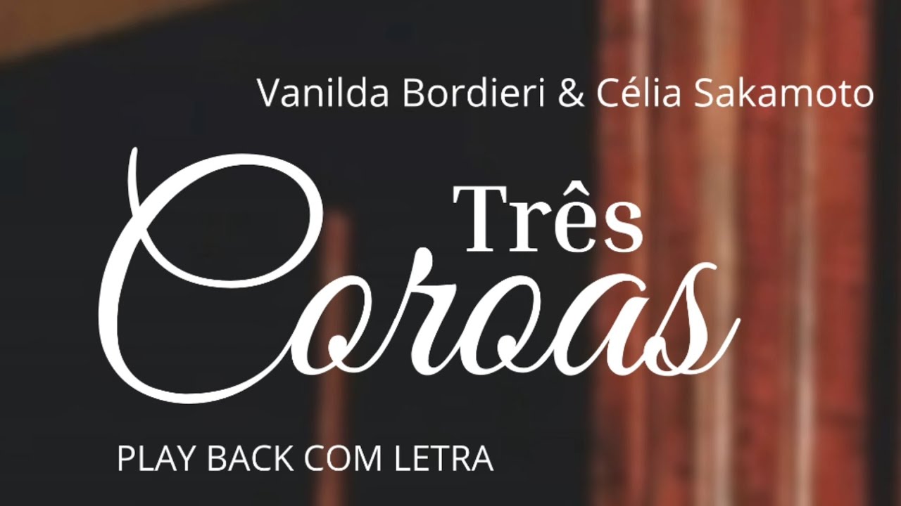 Três Coroas - Vanilda Bordieri & Célia Sakamoto (Bueno) [ PLAYBACK COM LETRA ]
