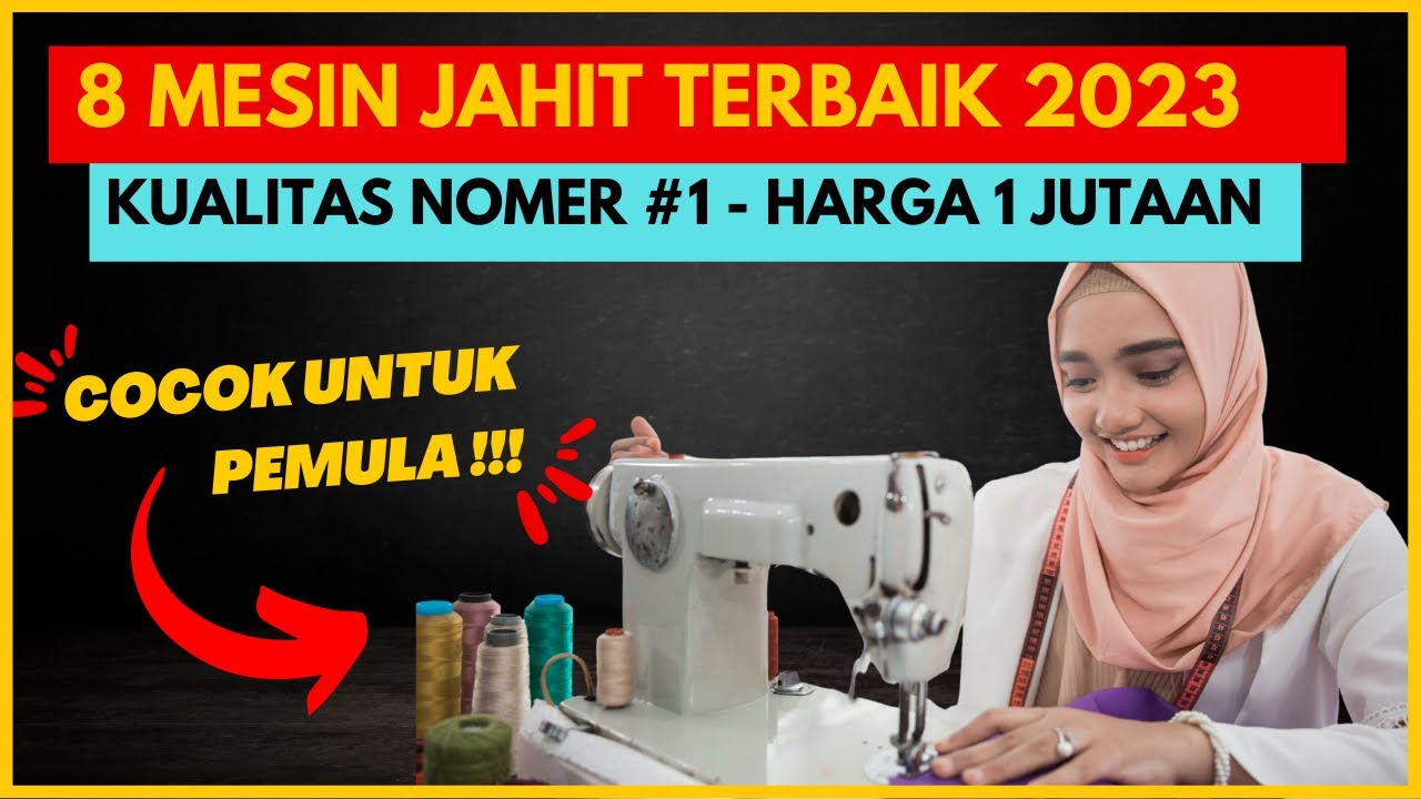 8 REKOMENDASI MESIN JAHIT TERBAIK 2023 MESIN JAHIT MURAH COCOK UNTUK PEMULA