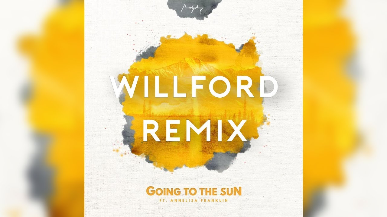 Going to the Sun (feat. Annelisa Franklin) [Willford Remix] CONTEST 2nd PLACE WINNER!!