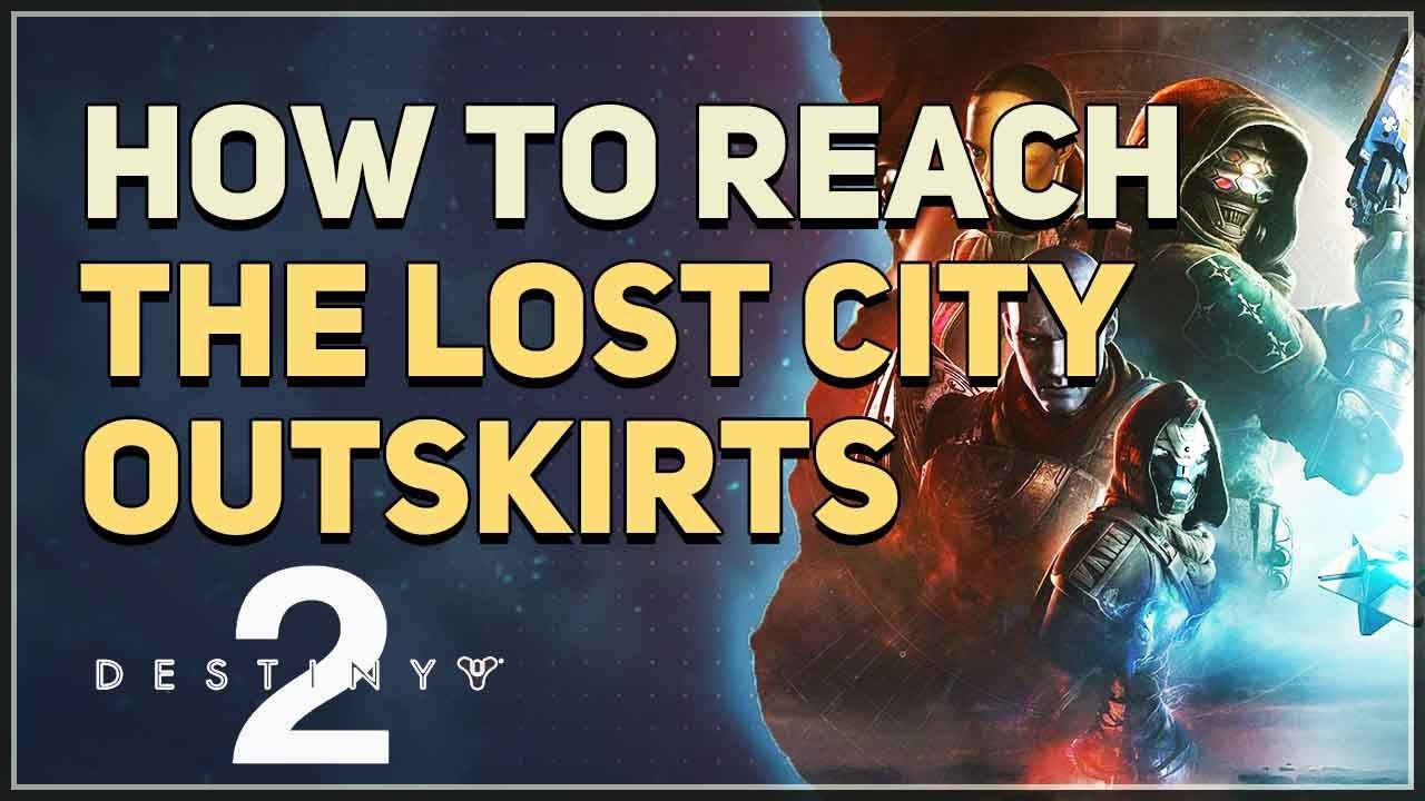How to reach The Lost City Outskirts Destiny 2