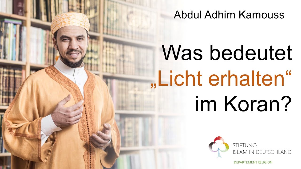 Was bedeutet &bdquo;Licht erhalten&ldquo; im Koran? / Abdul Adhim Kamouss