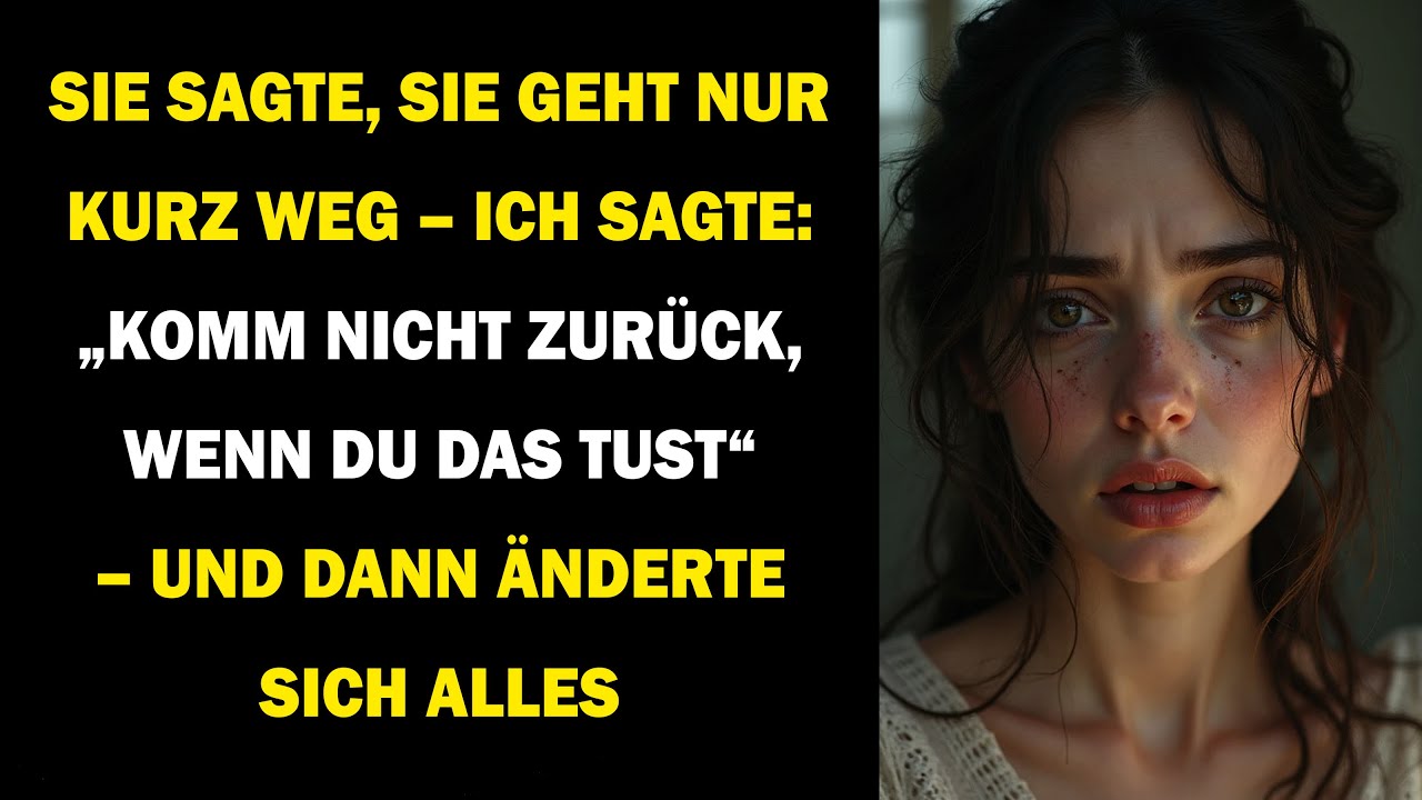 SIE SAGTE, SIE GEHT NUR KURZ WEG – ICH SAGTE: „DANN KOMM NICHT ZURÜCK“ – UND ALLES ÄNDERTE SICH