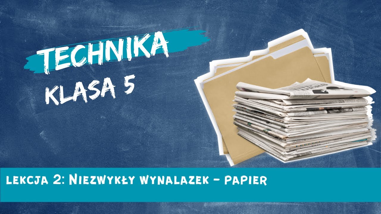 Technika 5 lekcja 02 - Niezwykły wynalazek - papier