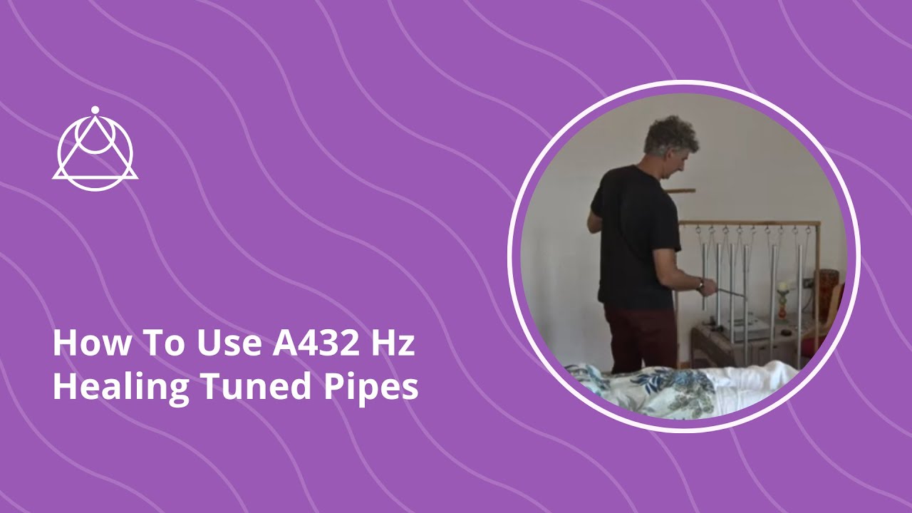 How To Use A432 Hz Healing Tuned Pipes