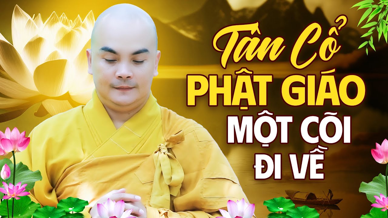 Tân Cổ Phật Giáo MỘT CÕI ĐI VỀ - Nghe Ca Cổ Nhạc Phật Ý Nghĩa Về Cuộc Đời | Thích Nghiêm Bình