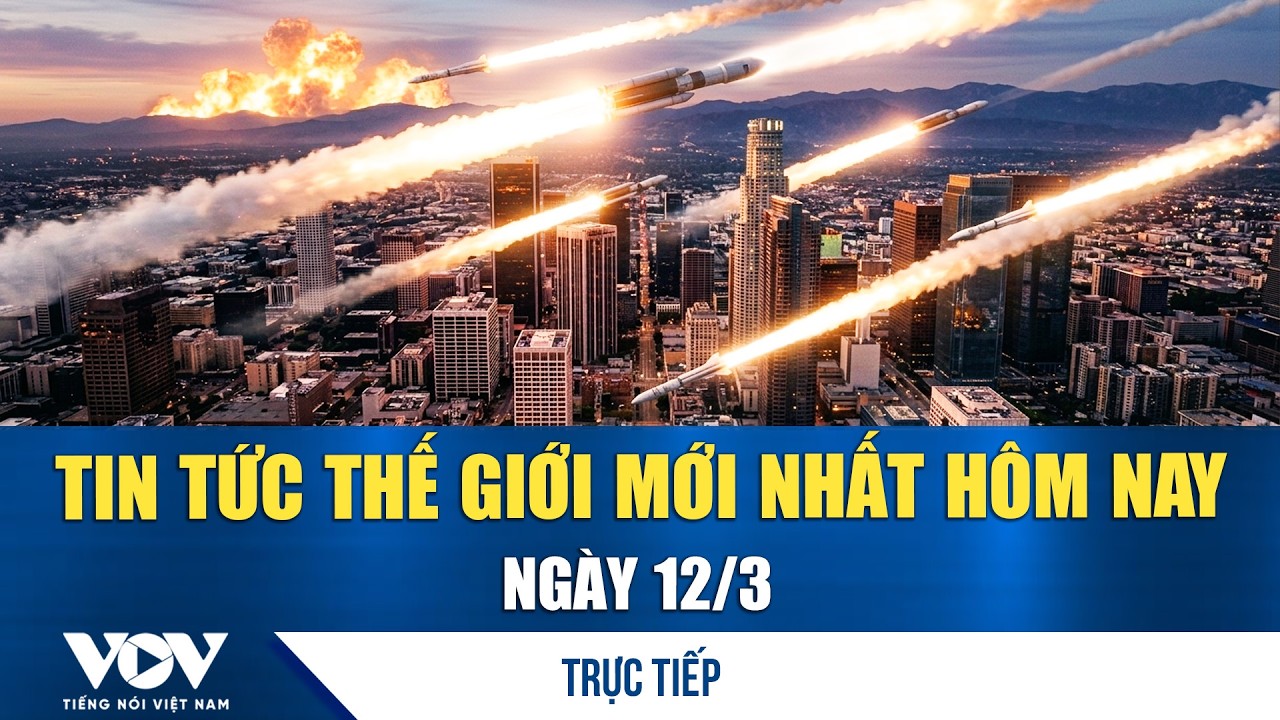 🔴ĐIỂM NÓNG QUỐC TẾ 12/3 | Tin tức thế giới mới nhất hôm nay