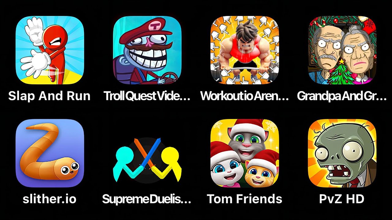 Slap and Run, Troll Quest Video Games, Workout Arena, Grandpa and Granny, Slither.io, Tom Friends