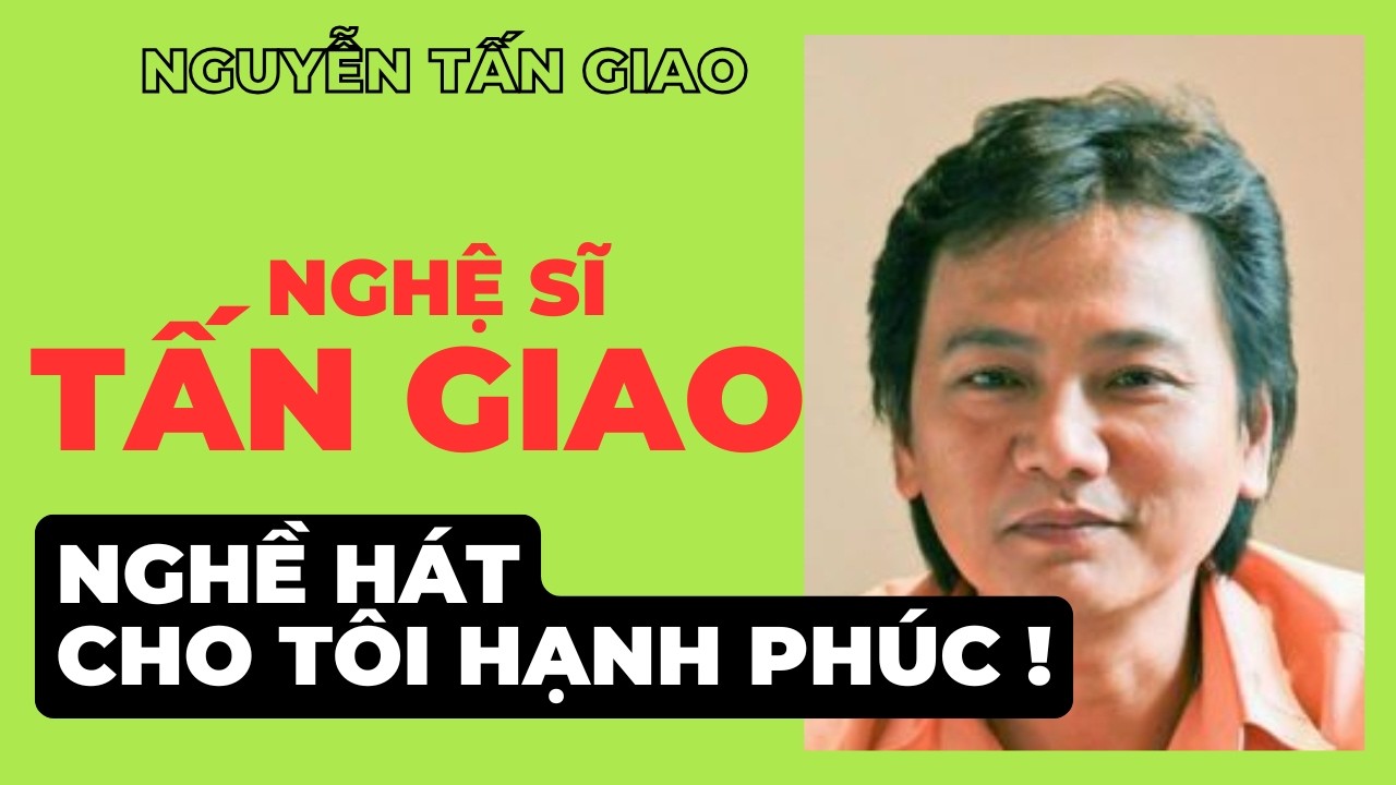 Nghệ sĩ Tấn Giao - Nghề hát cho tôi hạnh phúc !